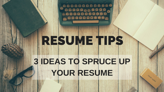 3 Tips To Spruce UpYour ResumeFor 2016 (1)