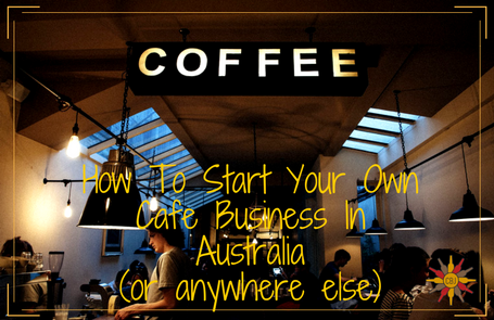 hwo to start your own cafe business